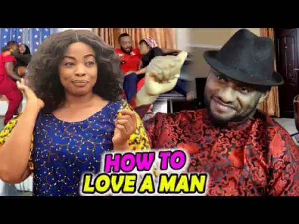How To Love A Man Season 1&2 - (Yul Edochie & Georgina Ibeh) 2019